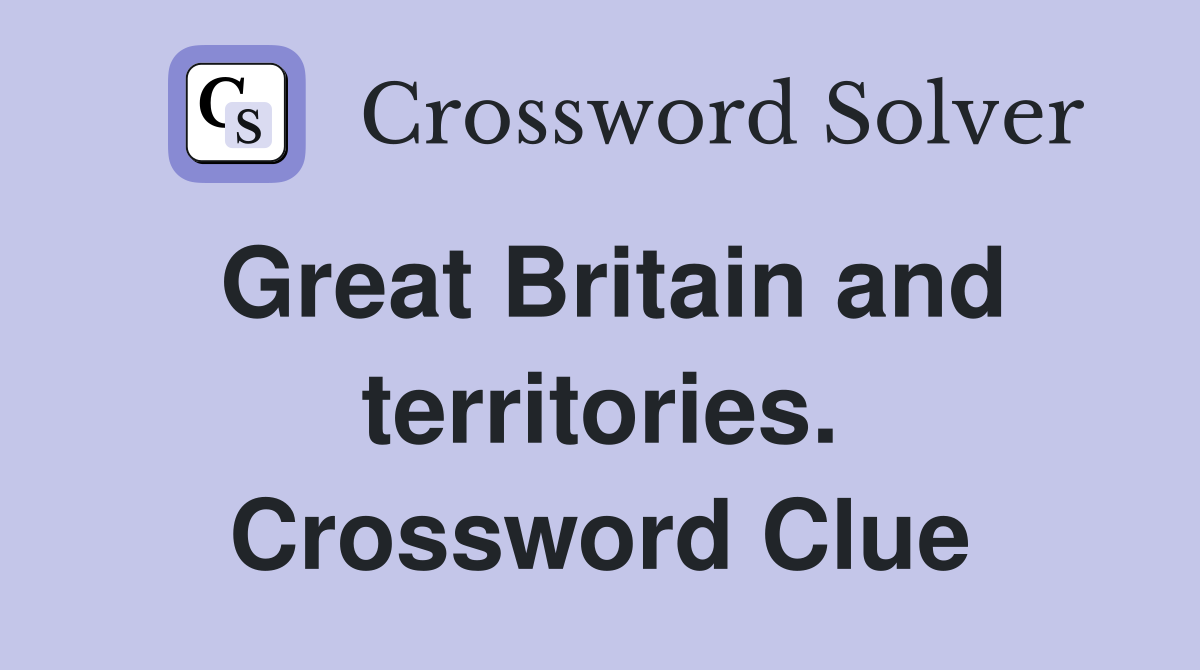 Great Britain and territories. Crossword Clue