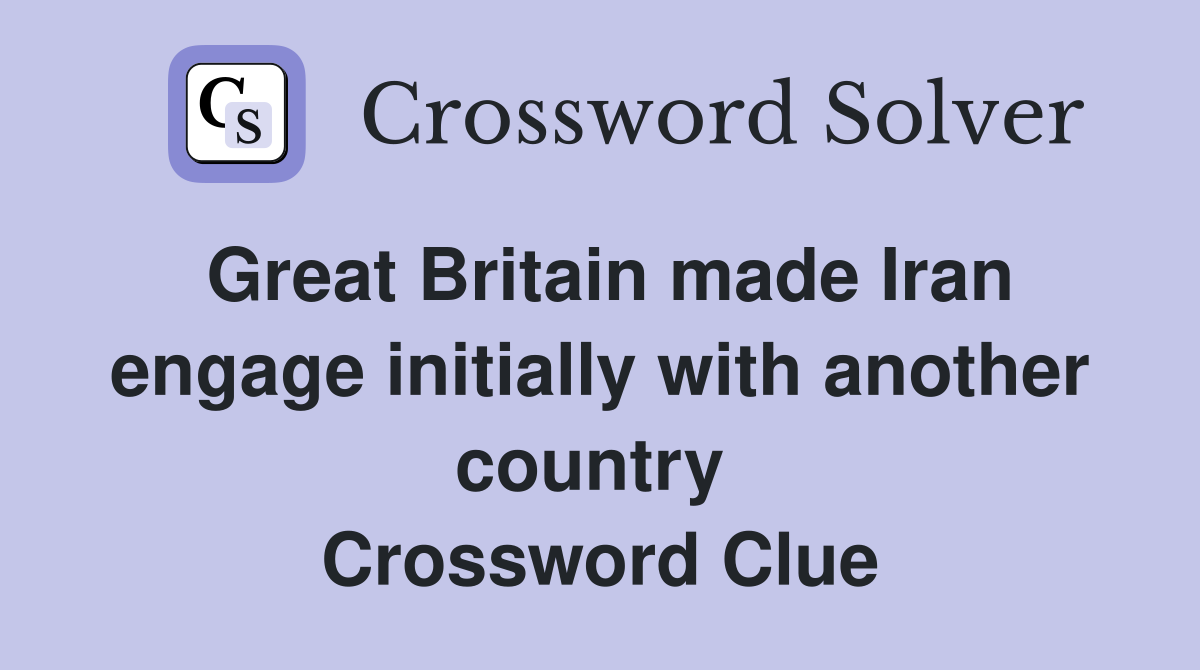 Great Britain made Iran engage initially with another country  Crossword Clue