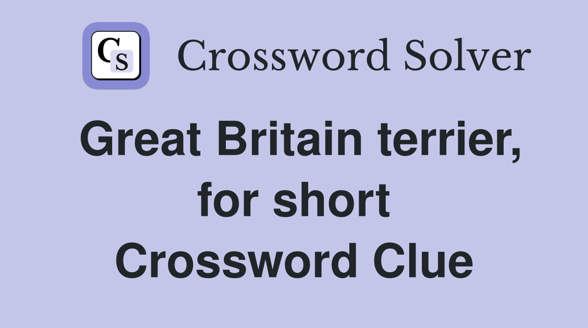Great Britain terrier, for short Crossword Clue