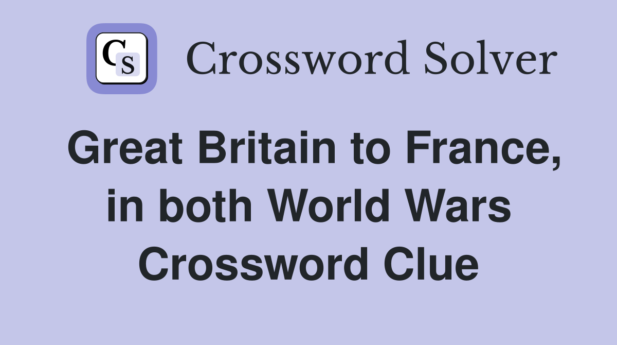 Great Britain to France, in both World Wars Crossword Clue