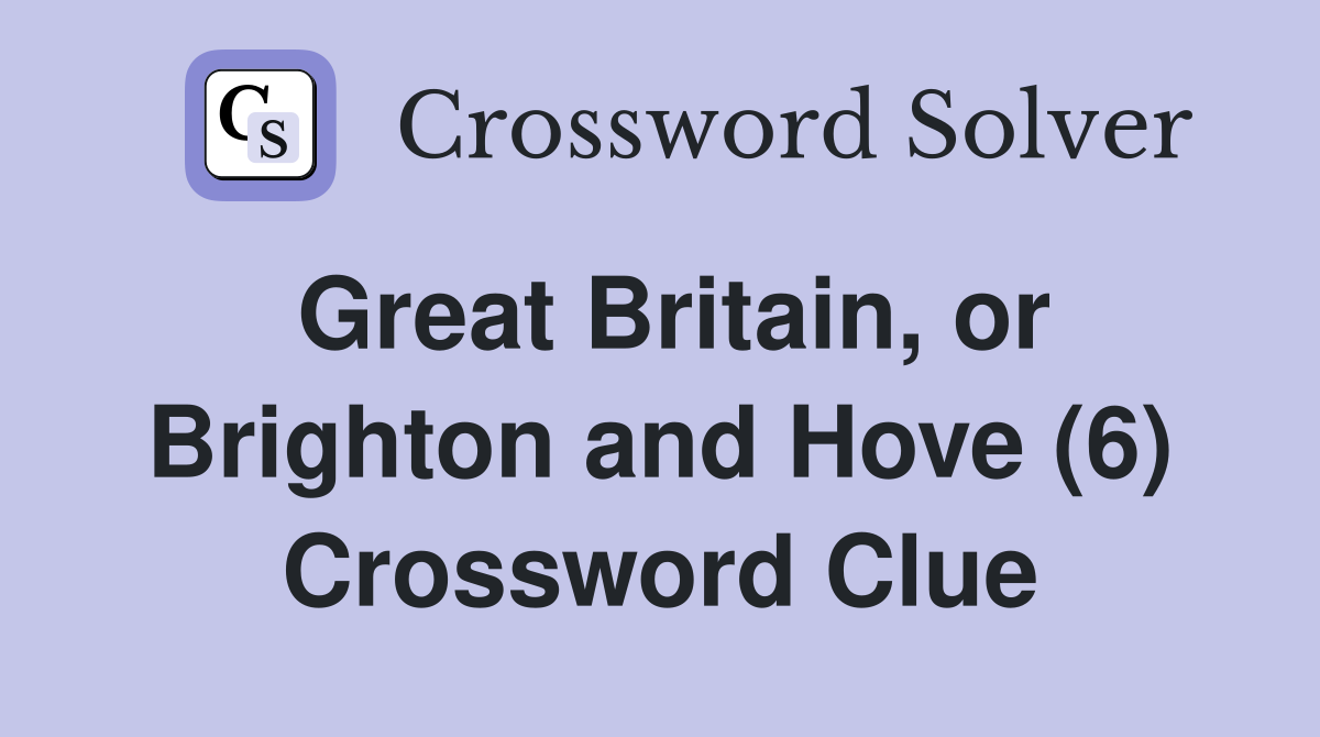 Great Britain, or Brighton and Hove (6) Crossword Clue