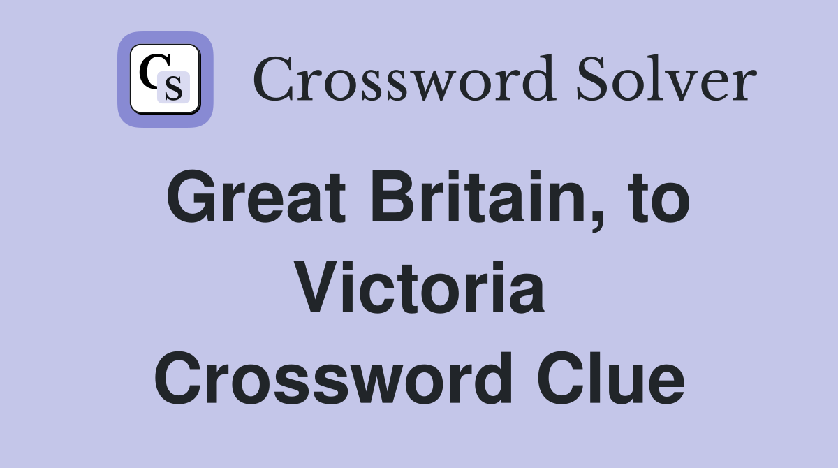 Great Britain, to Victoria Crossword Clue