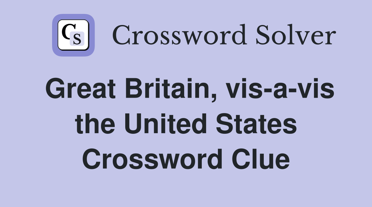 Great Britain, vis-a-vis the United States Crossword Clue