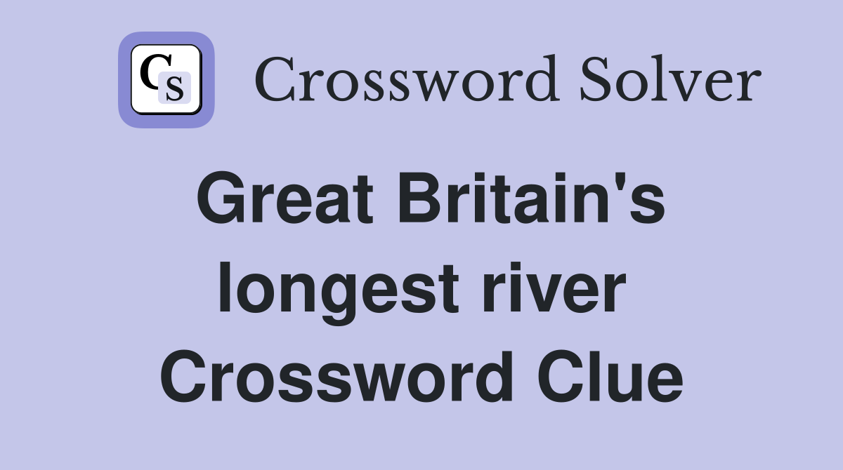 Great Britain's longest river Crossword Clue