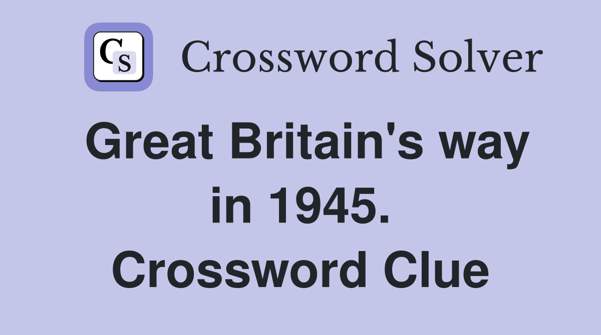 Great Britain's way in 1945. Crossword Clue