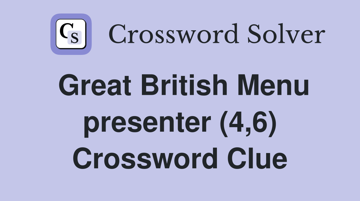 Great British Menu presenter (4,6) Crossword Clue