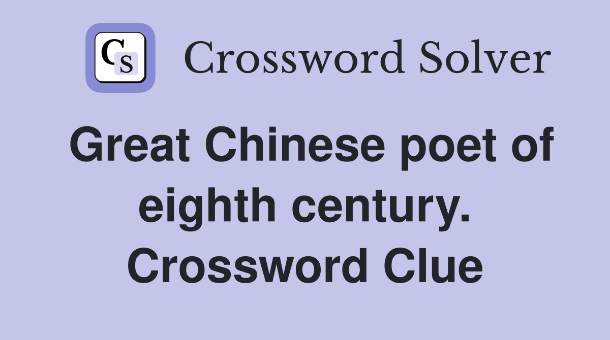 Great Chinese poet of eighth century. Crossword Clue