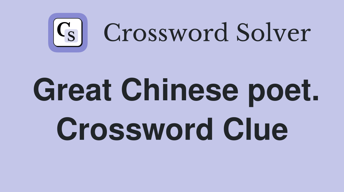 Great Chinese poet. Crossword Clue