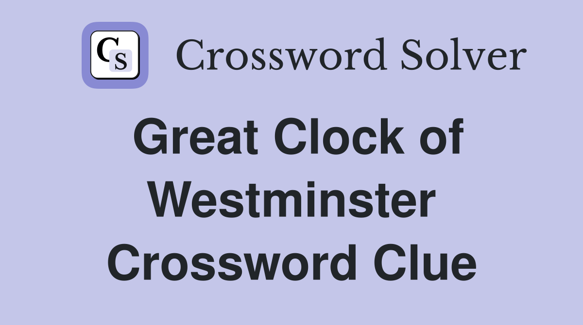 Great Clock of Westminster Crossword Clue