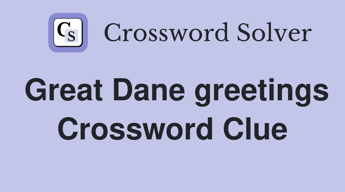 Great Dane greetings Crossword Clue