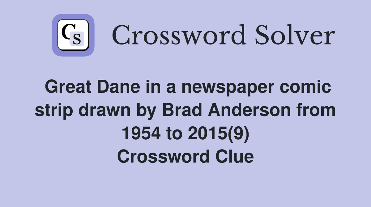 Great Dane in a newspaper comic strip drawn by Brad Anderson from 1954 to 2015(9) Crossword Clue