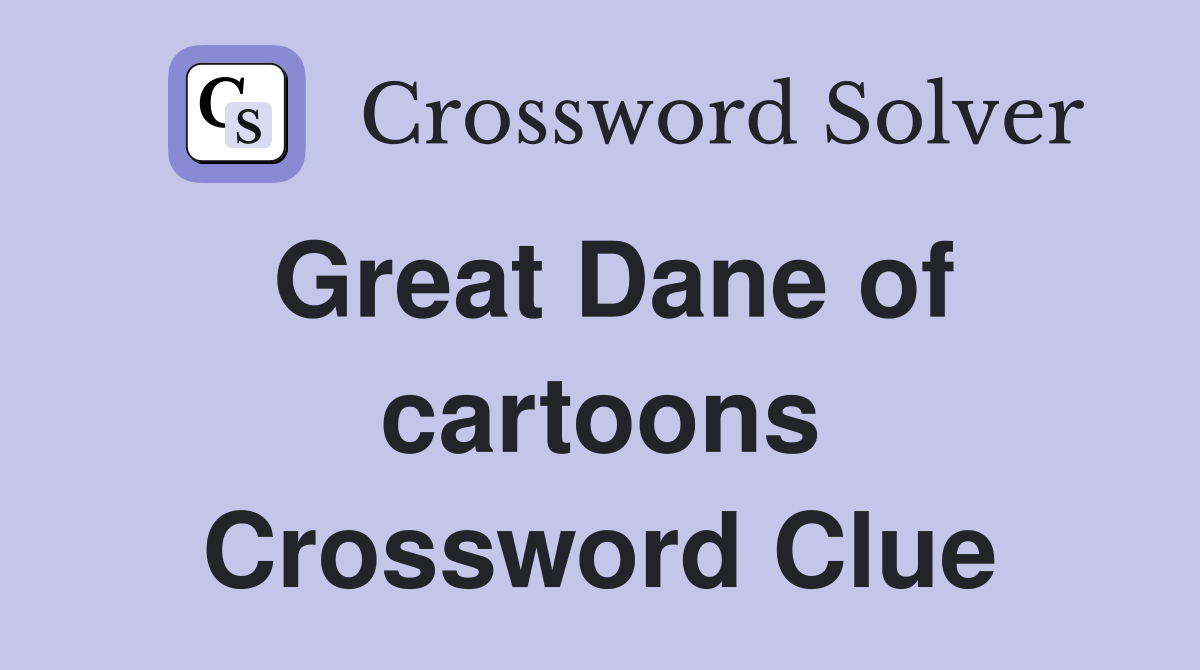 Great Dane of cartoons Crossword Clue