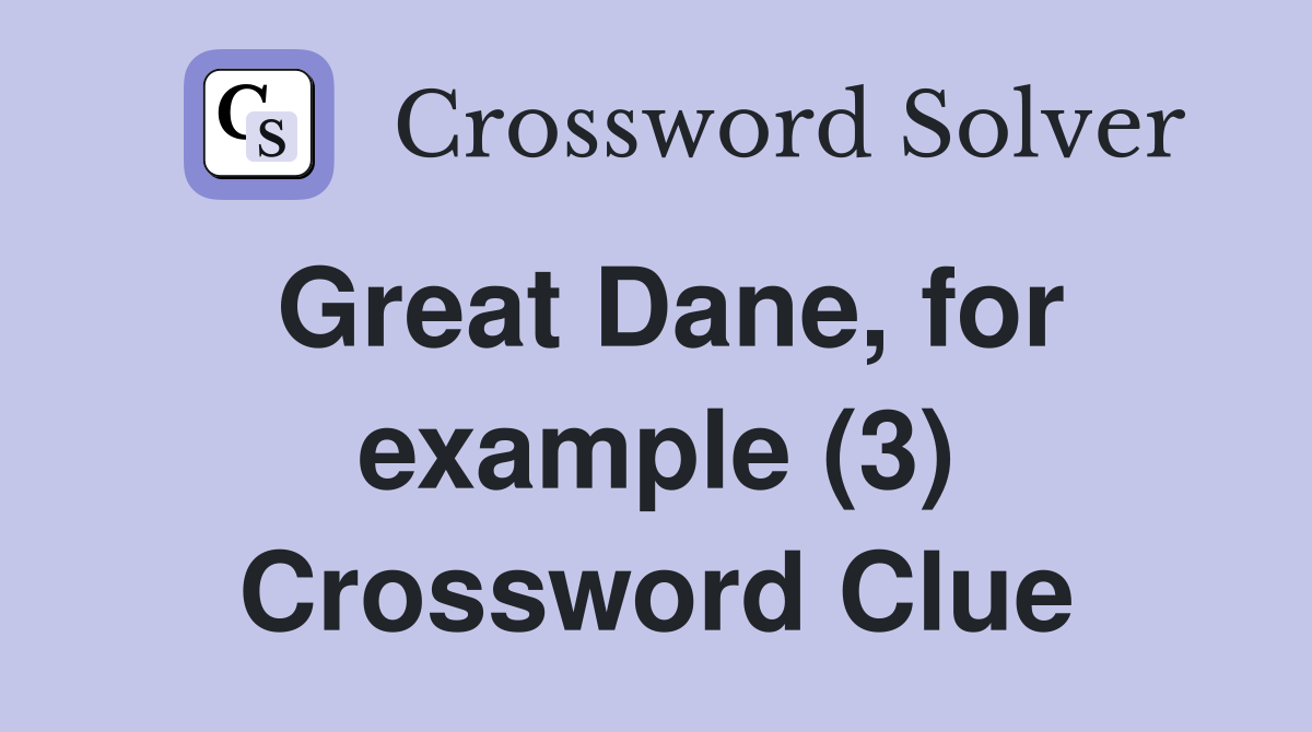 Great Dane, for example (3) Crossword Clue