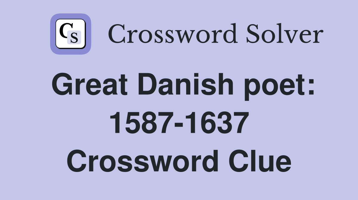 Great Danish poet: 1587-1637 Crossword Clue