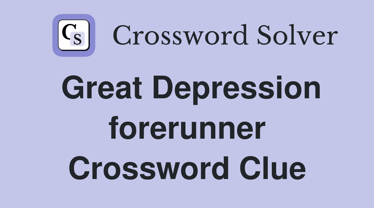 Great Depression forerunner Crossword Clue