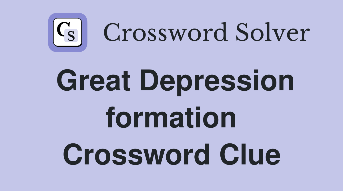 Great Depression formation Crossword Clue