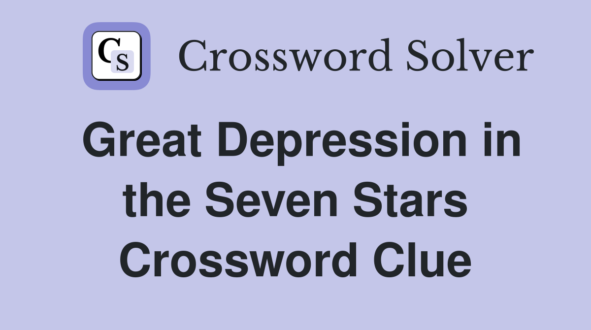 Great Depression in the Seven Stars Crossword Clue