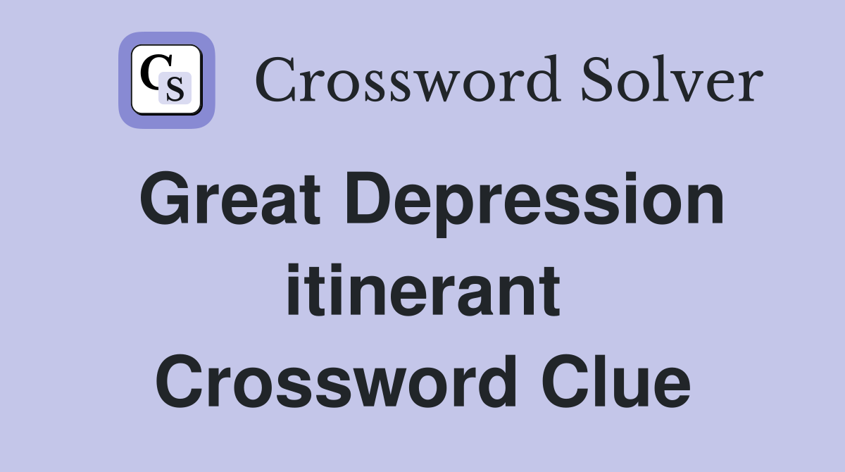 Great Depression itinerant Crossword Clue