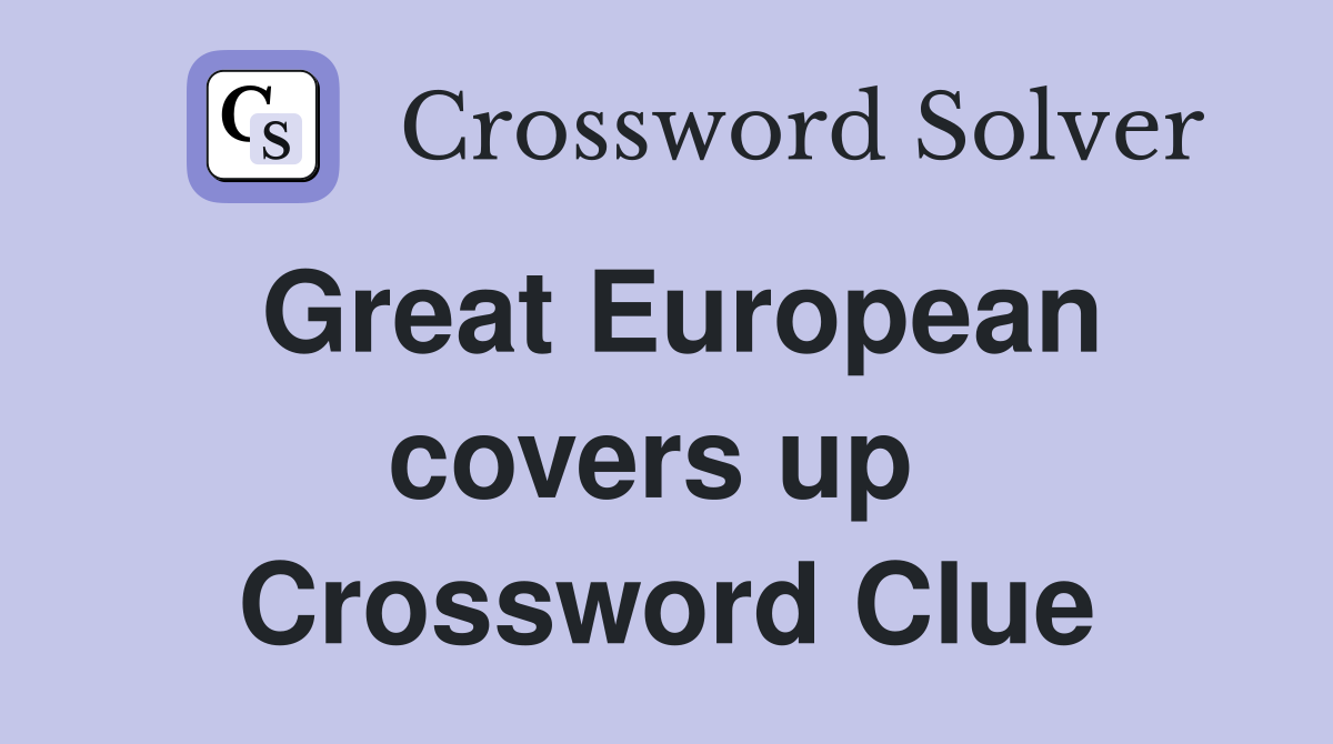 Great European covers up  Crossword Clue