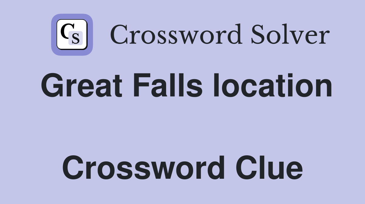 Great Falls location  Crossword Clue