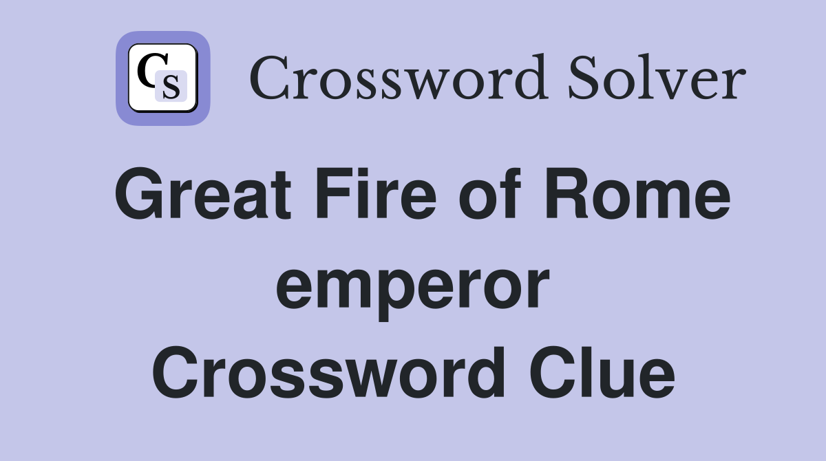 Great Fire of Rome emperor Crossword Clue