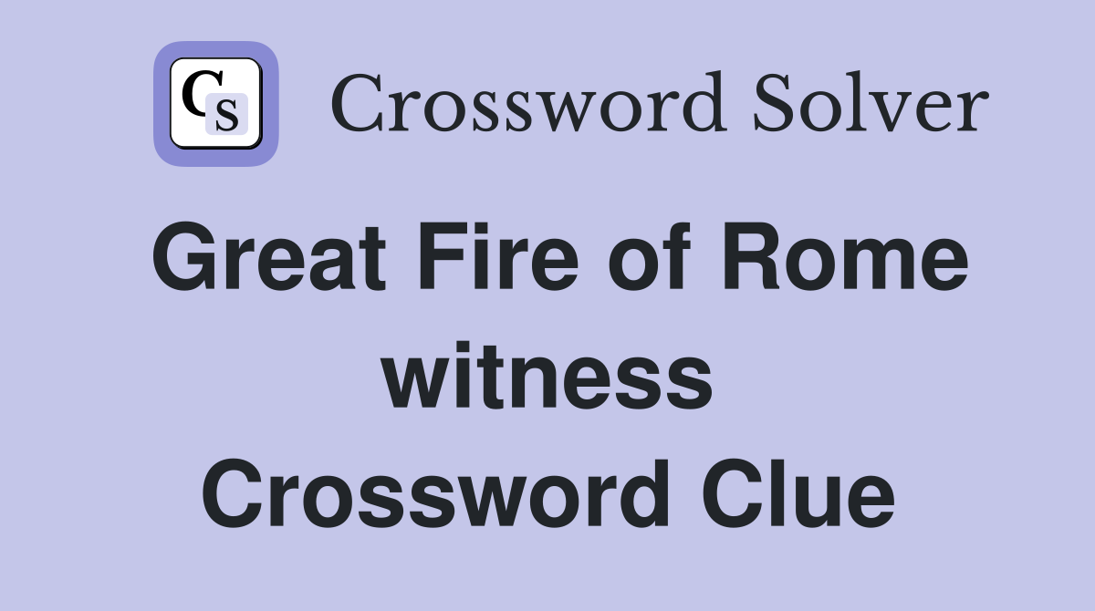 Great Fire of Rome witness Crossword Clue