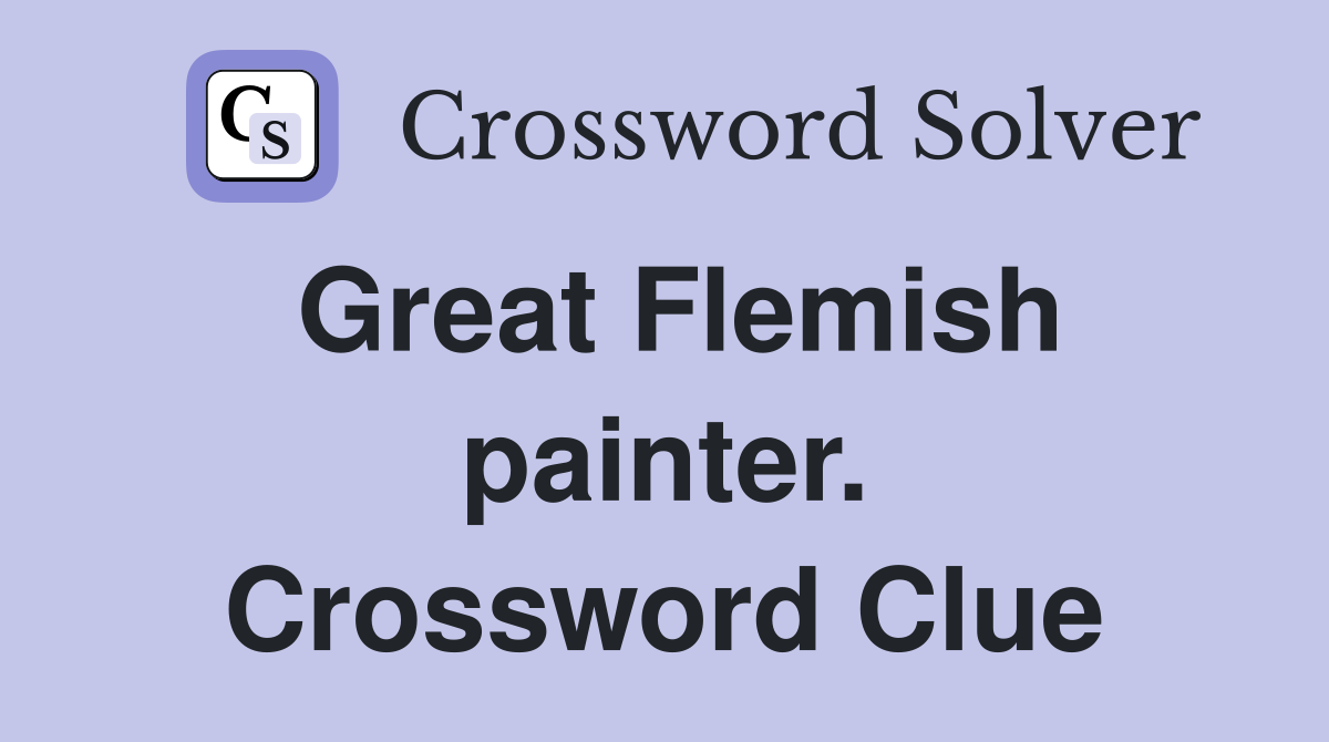Great Flemish painter. Crossword Clue