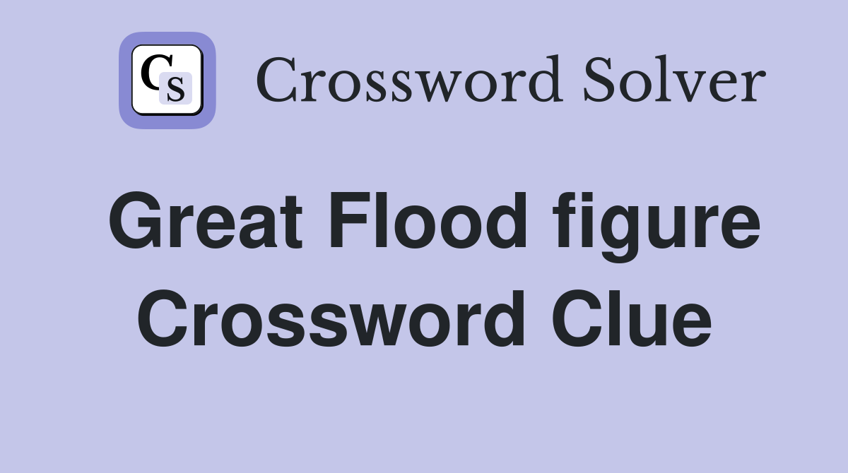 Great Flood figure Crossword Clue