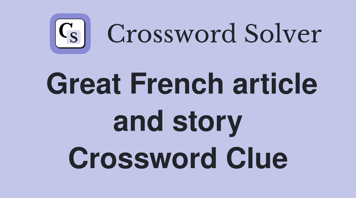 Great French article and story Crossword Clue