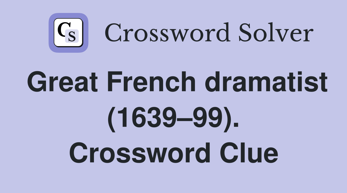 Great French dramatist (1639–99). Crossword Clue