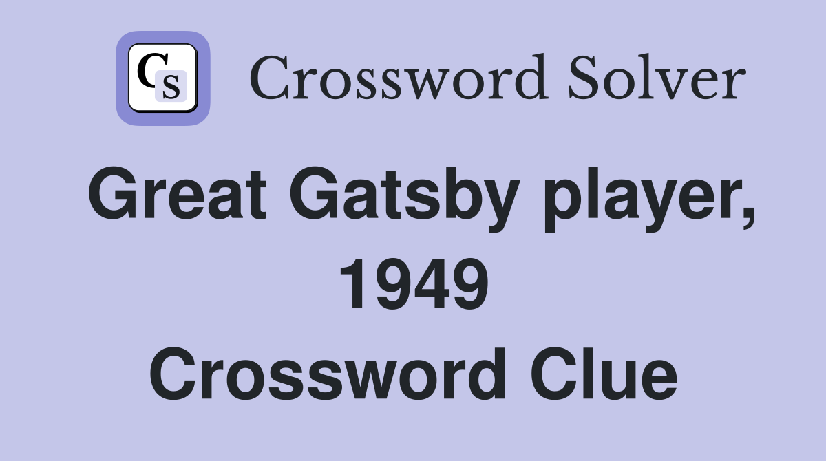 Great Gatsby player, 1949 Crossword Clue