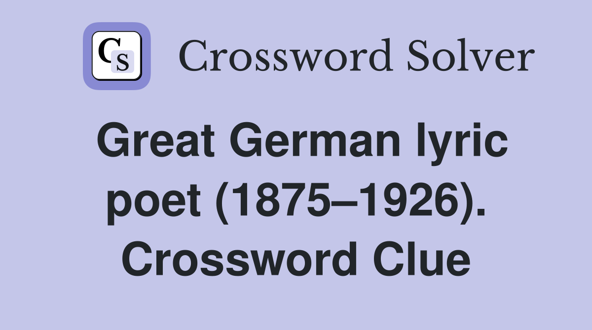 Great German lyric poet (1875–1926). Crossword Clue