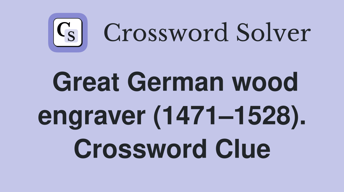 Great German wood engraver (1471–1528). Crossword Clue