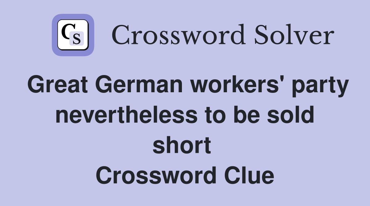 Great German workers' party nevertheless to be sold short  Crossword Clue