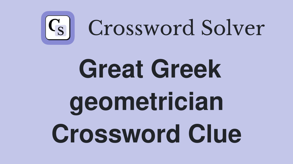 Great Greek geometrician Crossword Clue