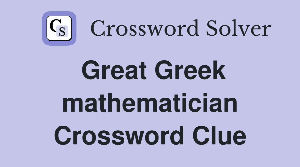 Great Greek mathematician Crossword Clue