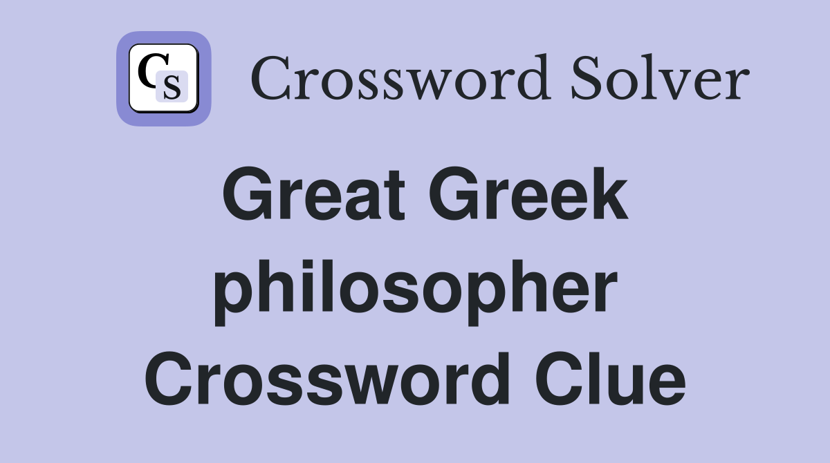 Great Greek philosopher Crossword Clue