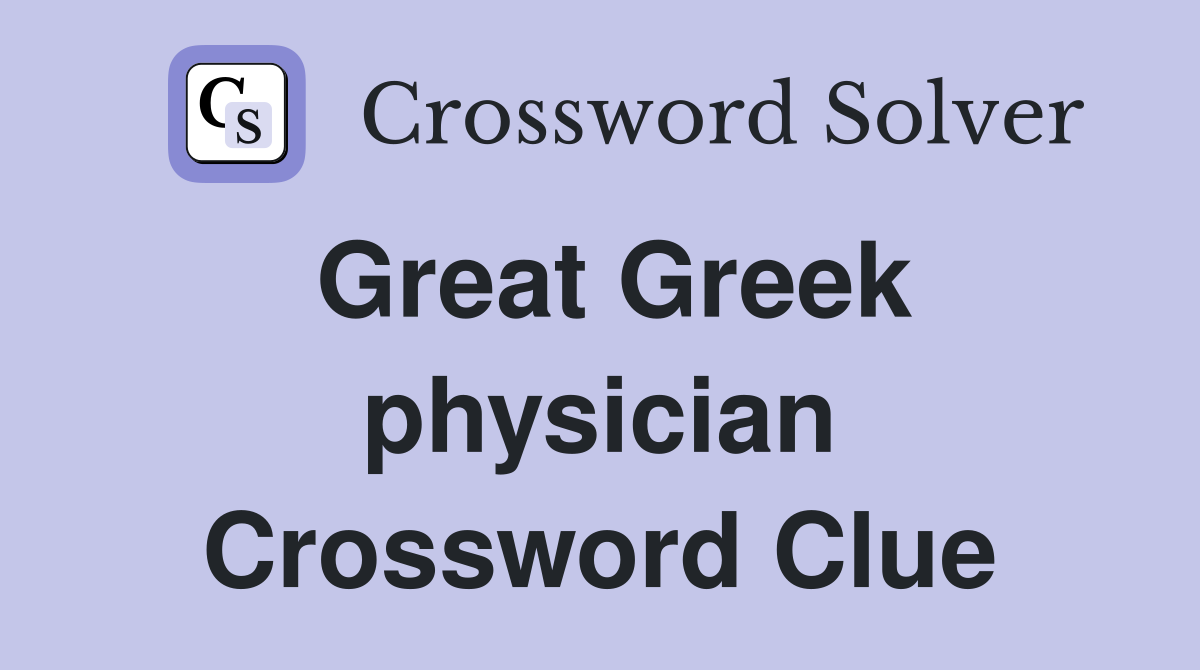 Great Greek physician Crossword Clue
