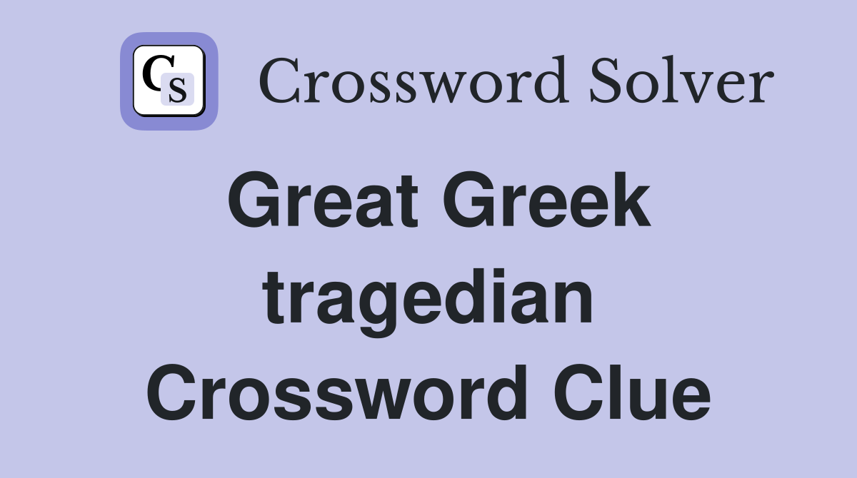Great Greek tragedian Crossword Clue
