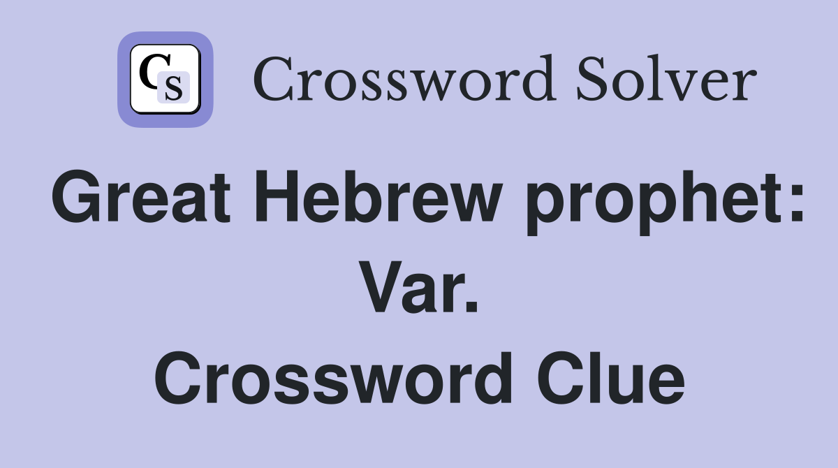 Great Hebrew prophet: Var. Crossword Clue