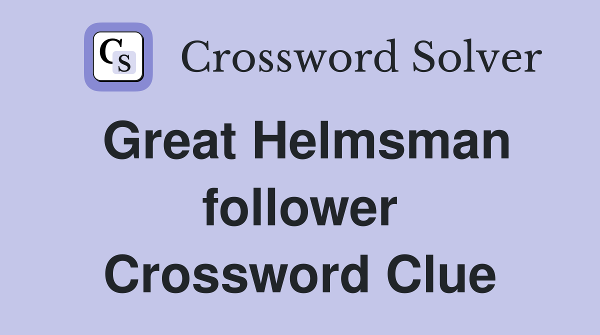 Great Helmsman follower Crossword Clue