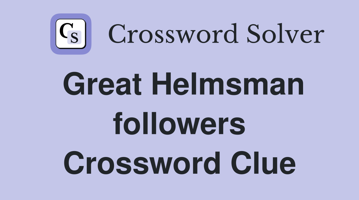Great Helmsman followers Crossword Clue