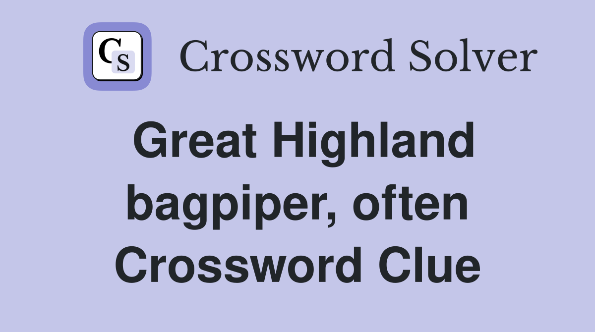 Great Highland bagpiper, often Crossword Clue