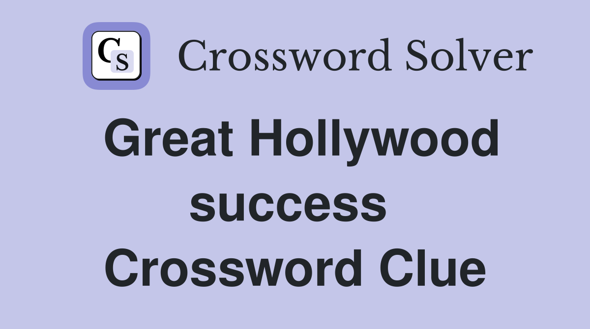 Great Hollywood success  Crossword Clue