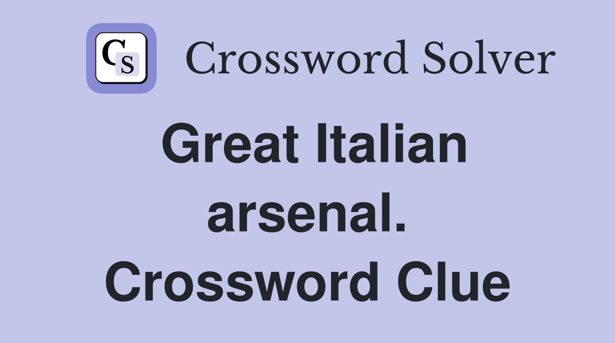 Great Italian arsenal. Crossword Clue