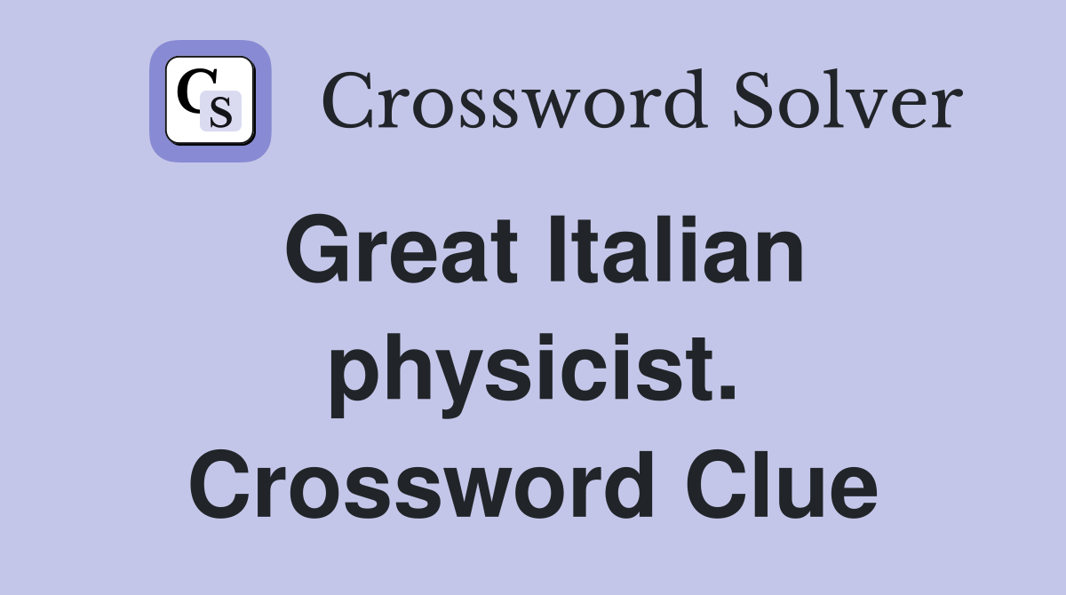 Great Italian physicist. Crossword Clue