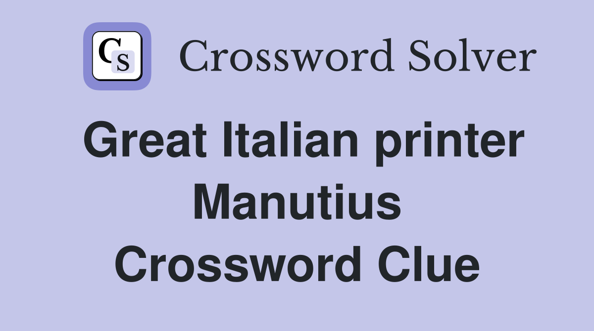 Great Italian printer Manutius Crossword Clue