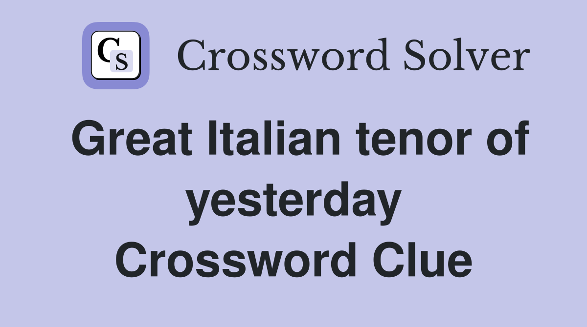Great Italian tenor of yesterday Crossword Clue