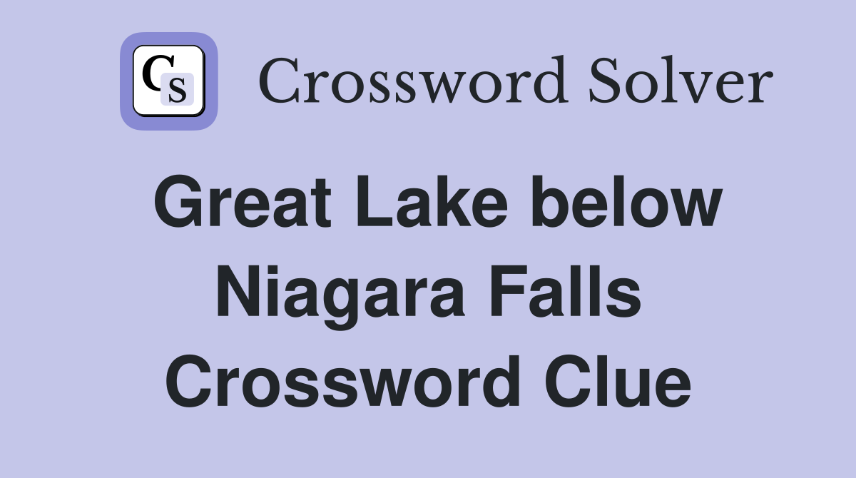 Great Lake below Niagara Falls Crossword Clue