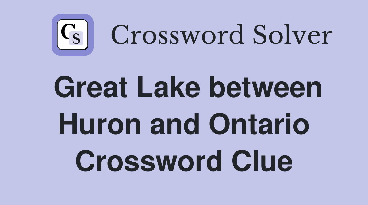Great Lake between Huron and Ontario Crossword Clue